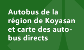 Autobus de la région de Koyasan et carte des autobus directs